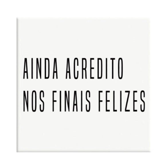Azulejo Decorativo Ainda Acredito nos Finais Felizes